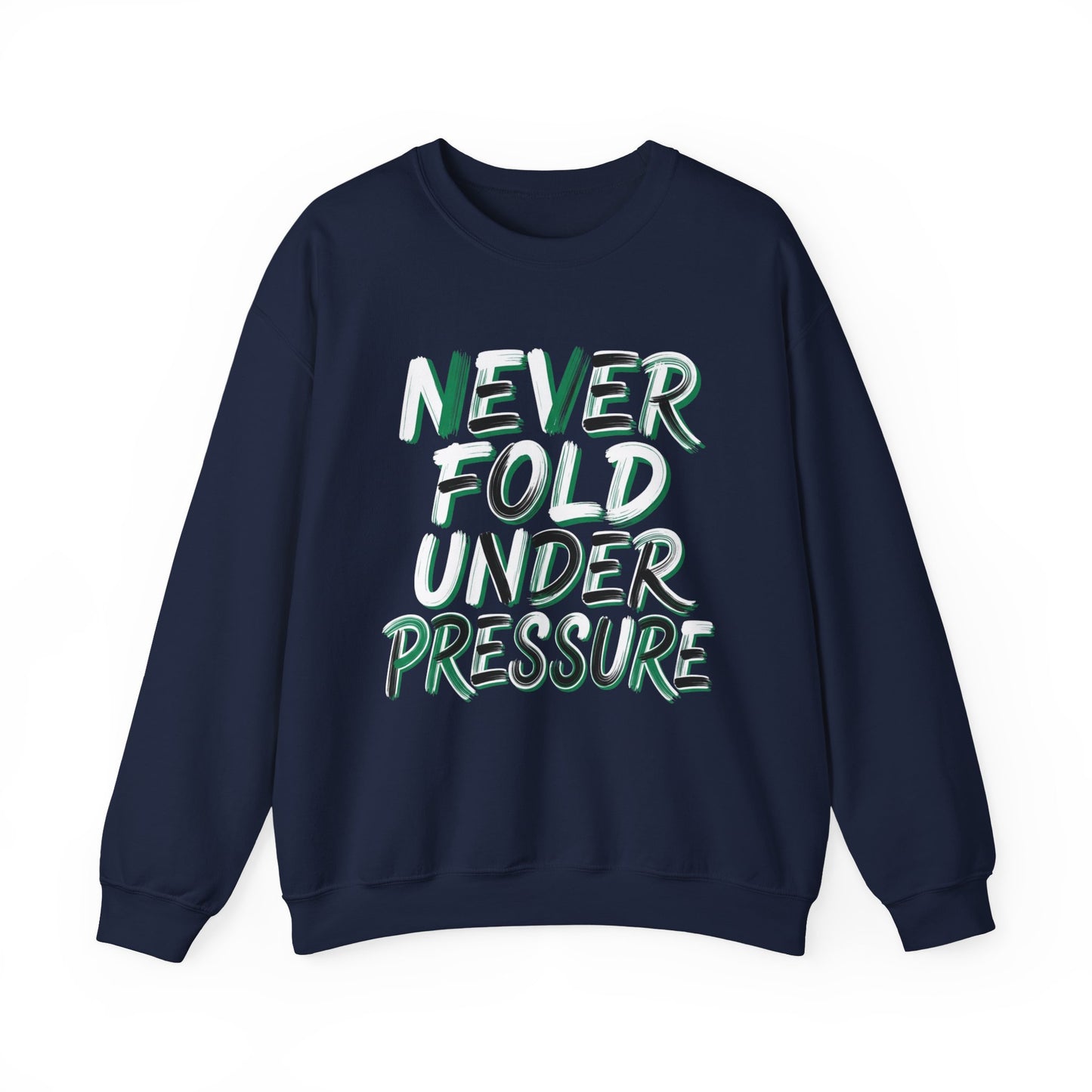 'Never Fold Under Pressure' Crewneck Sweatshirt – Motivational Graphic Pullover