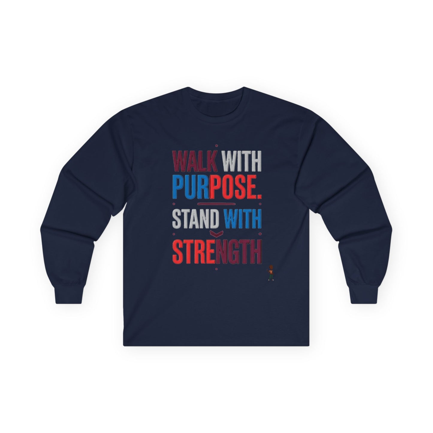 Walk With Purpose, Stand With Strength Long Sleeve Tee