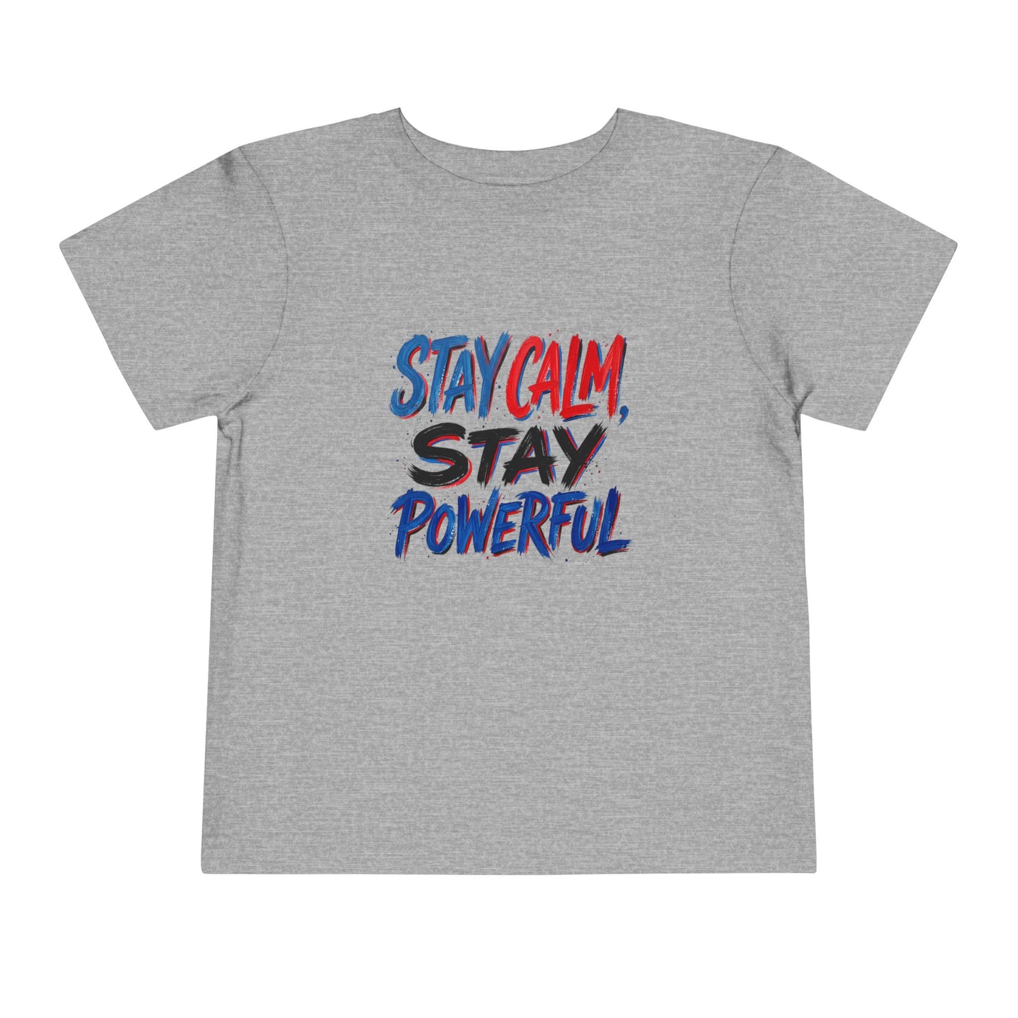 Toddler Tee — "Stay Calm, Stay Powerful" Graphic
