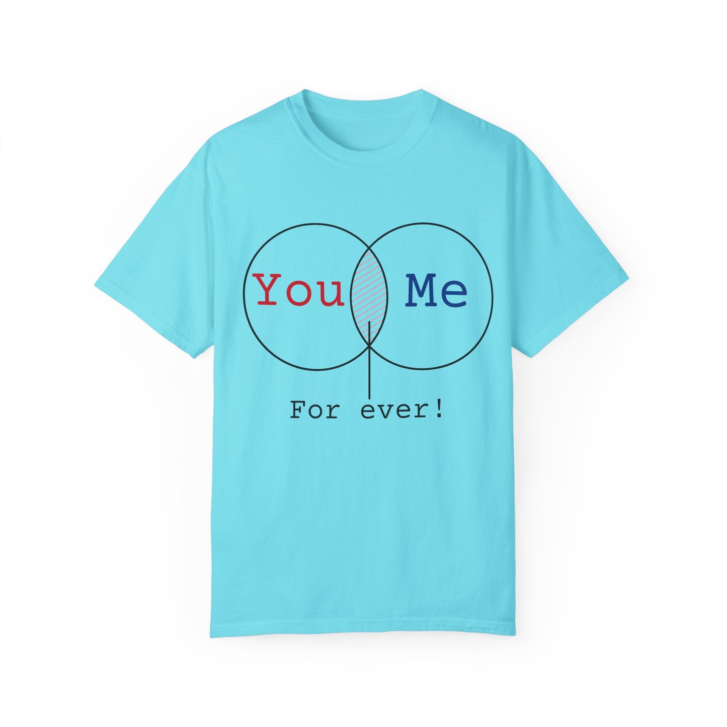 You Me Forever Unisex Garment-Dyed T-Shirt - Perfect for Couples & Anniversaries