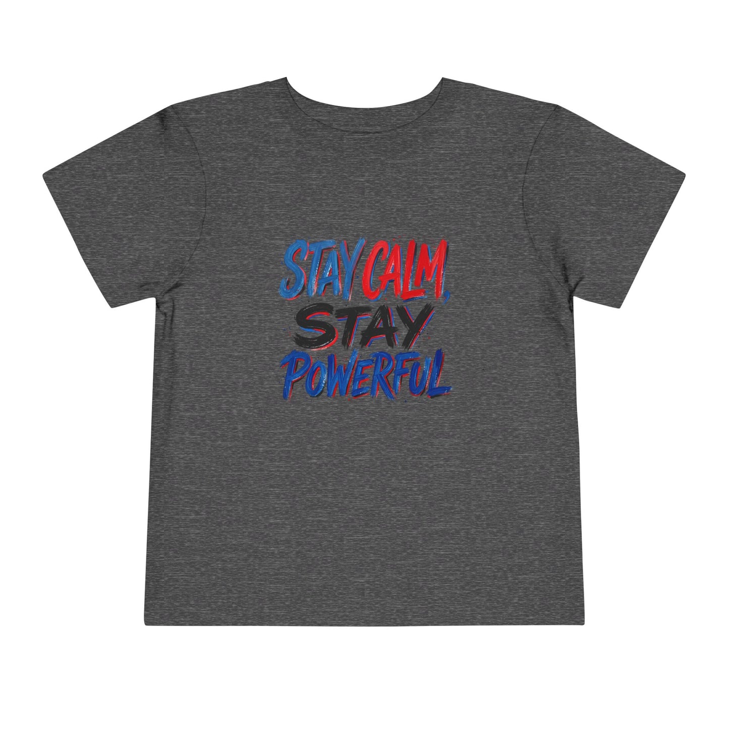 Toddler Tee — "Stay Calm, Stay Powerful" Graphic