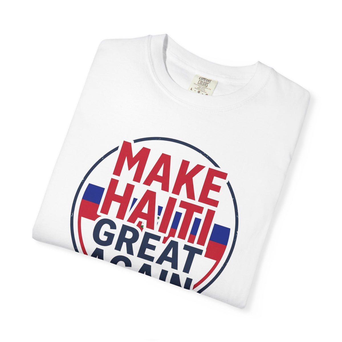 Make Haiti Great Again T-Shirt — Political Slogan Tee with Small Back Graphic