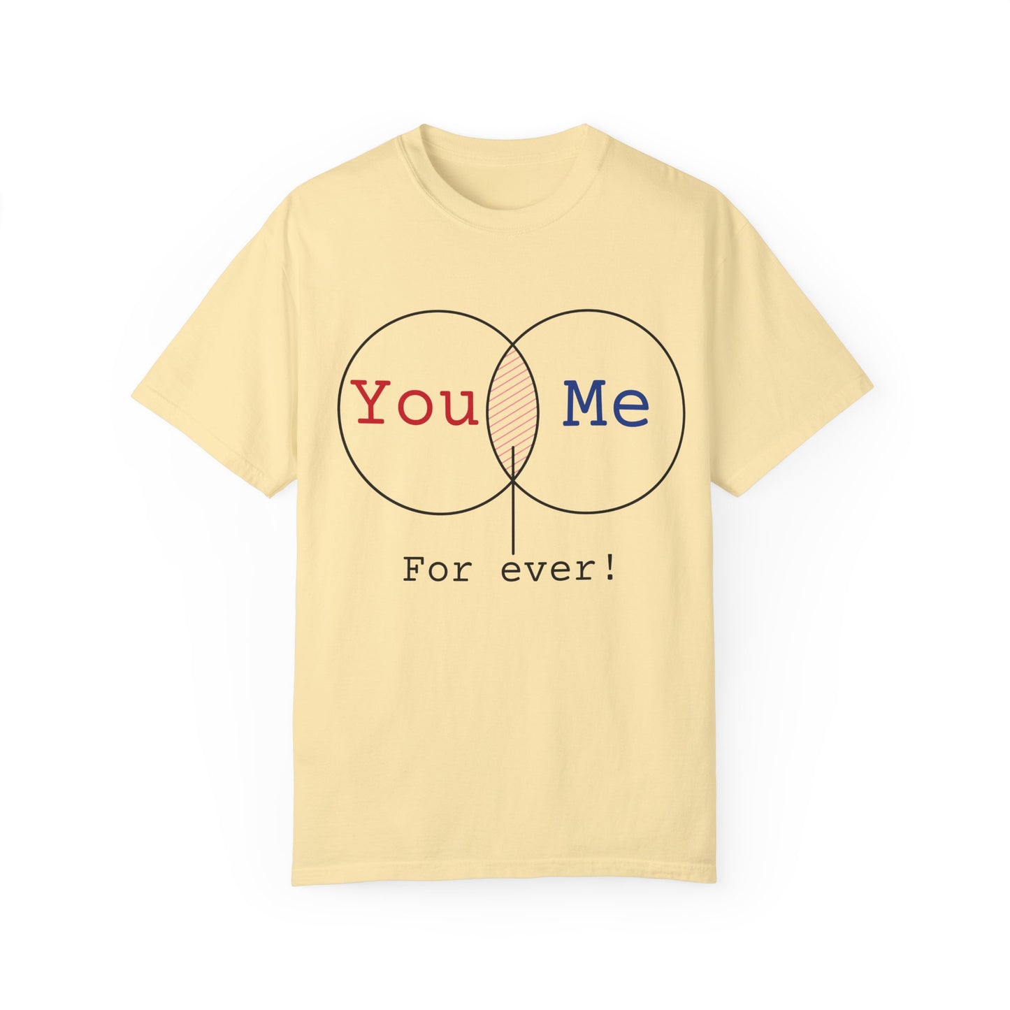 You Me Forever Unisex Garment-Dyed T-Shirt - Perfect for Couples & Anniversaries