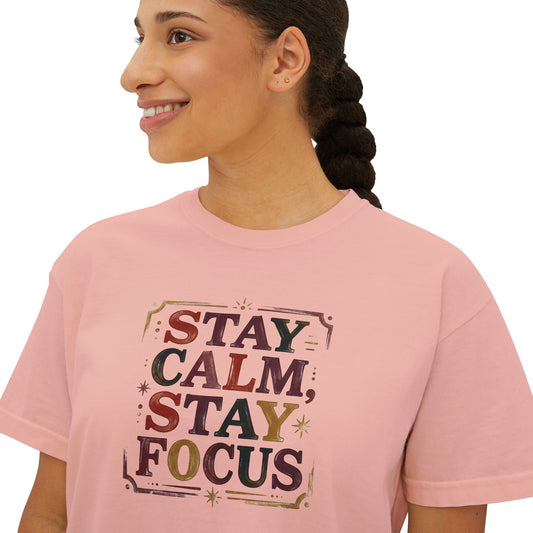 Stay Calm, Stay Focus Boxy Tee — Motivational Women's Crop Shirt
