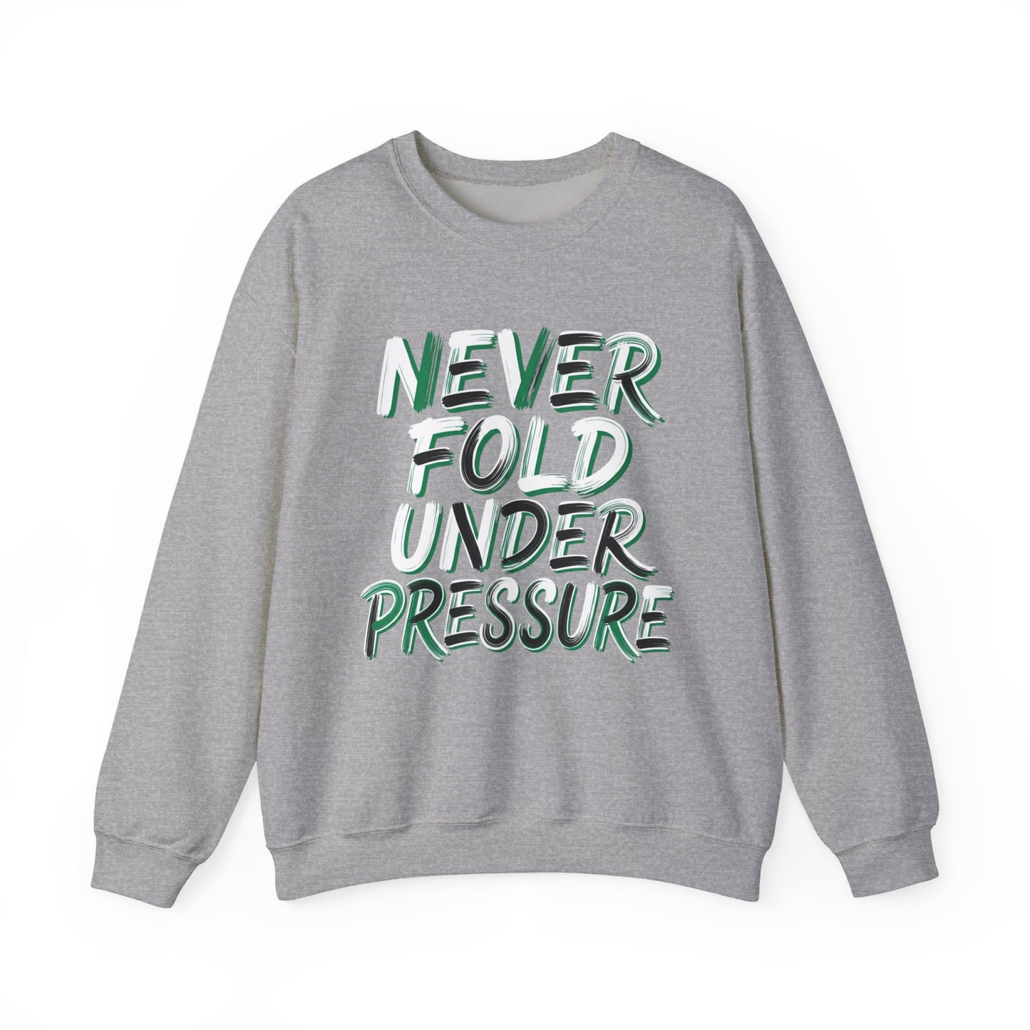 'Never Fold Under Pressure' Crewneck Sweatshirt – Motivational Graphic Pullover