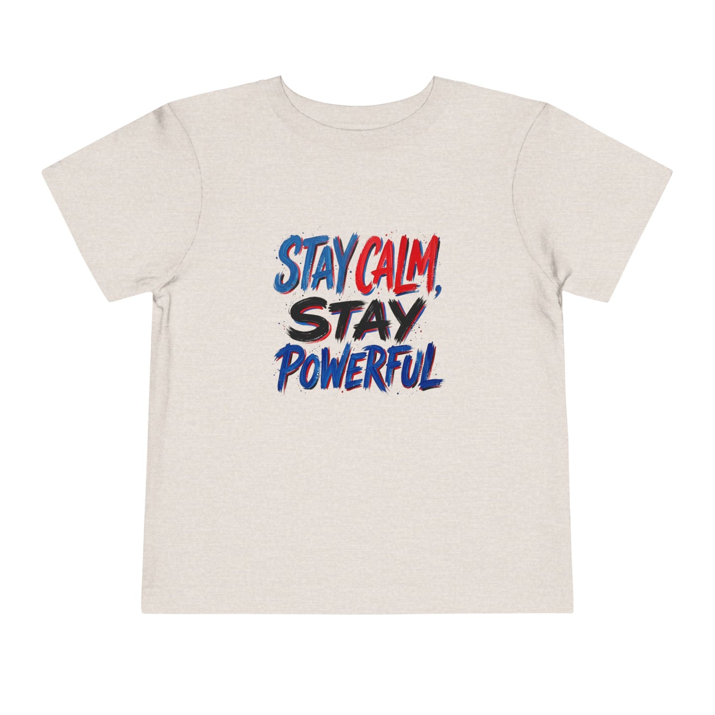 Toddler Tee — "Stay Calm, Stay Powerful" Graphic