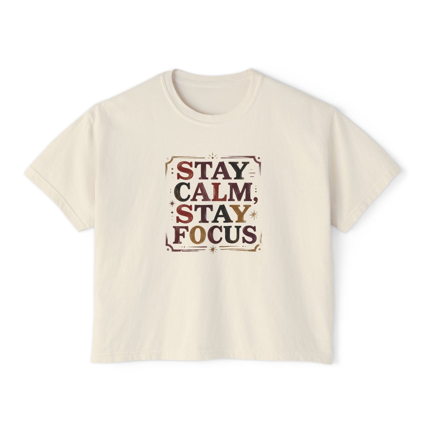 Stay Calm, Stay Focus Boxy Tee — Motivational Women's Crop Shirt