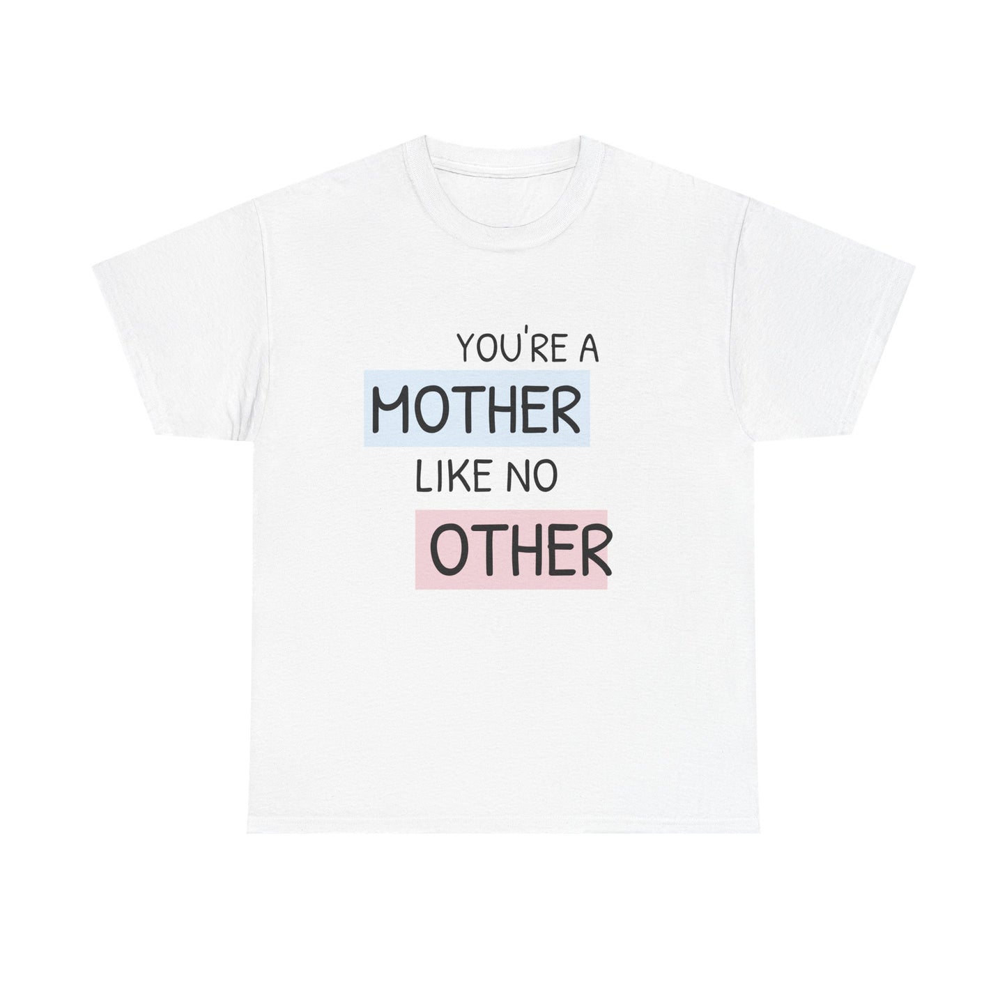 You're a Mother Like No Other Unisex Heavy Cotton Tee