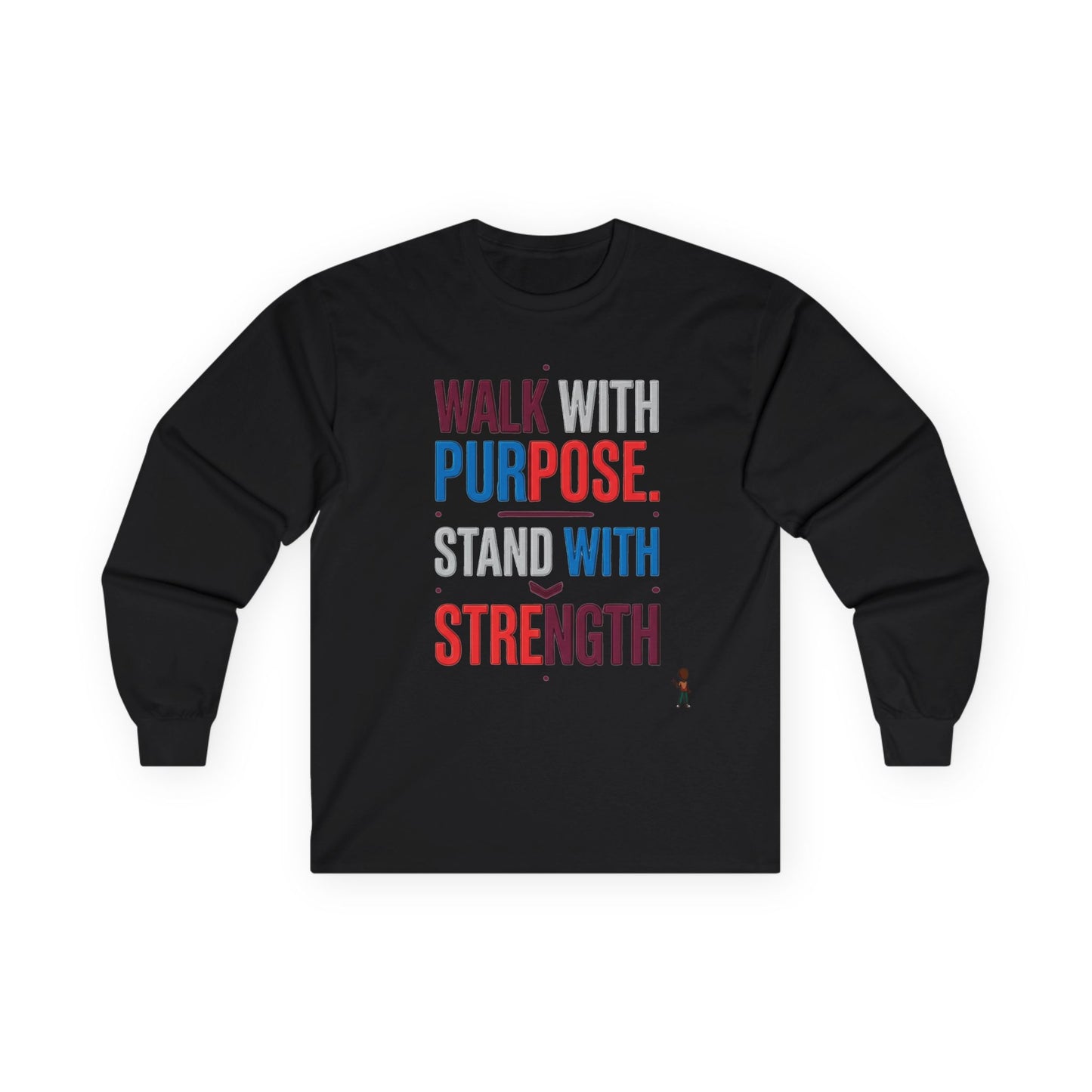 Walk With Purpose, Stand With Strength Long Sleeve Tee