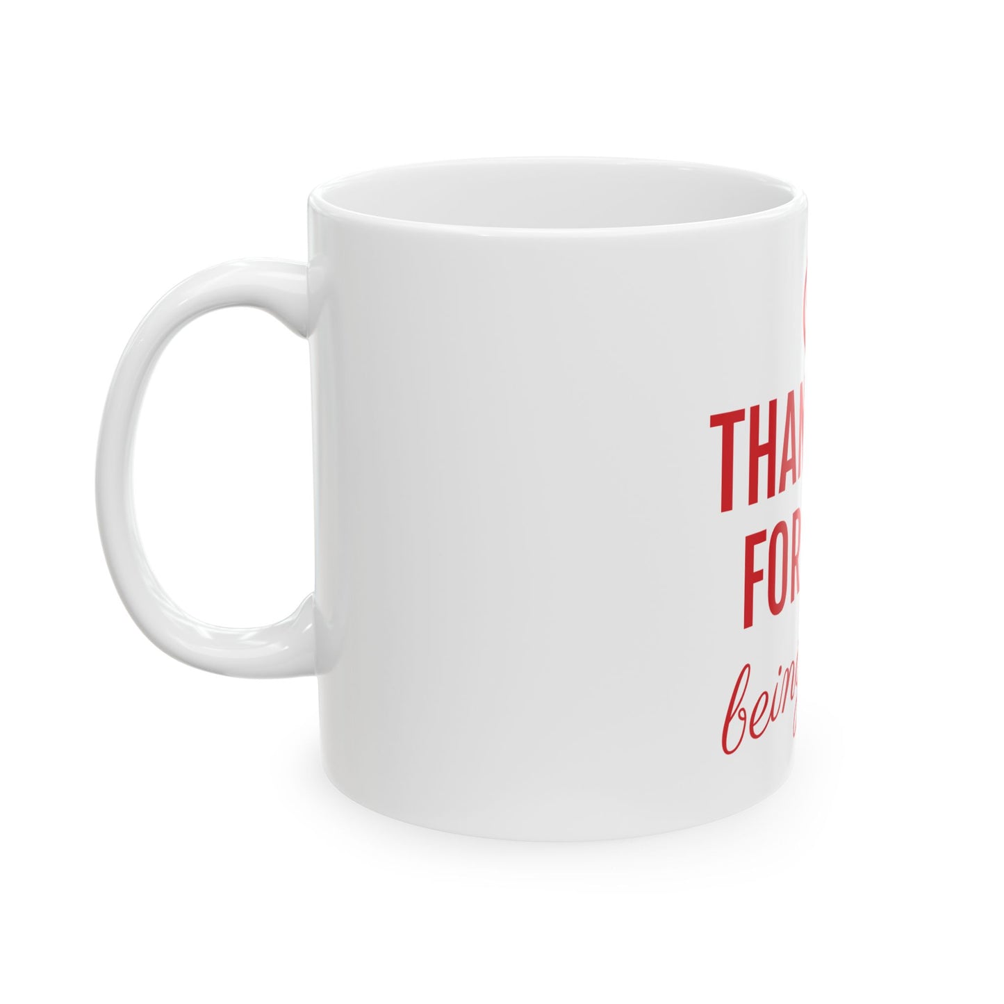 Motivational Ceramic Mug - Thank You for Just Being There