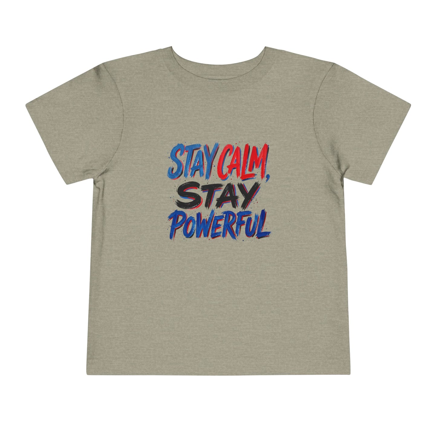 Toddler Tee — "Stay Calm, Stay Powerful" Graphic