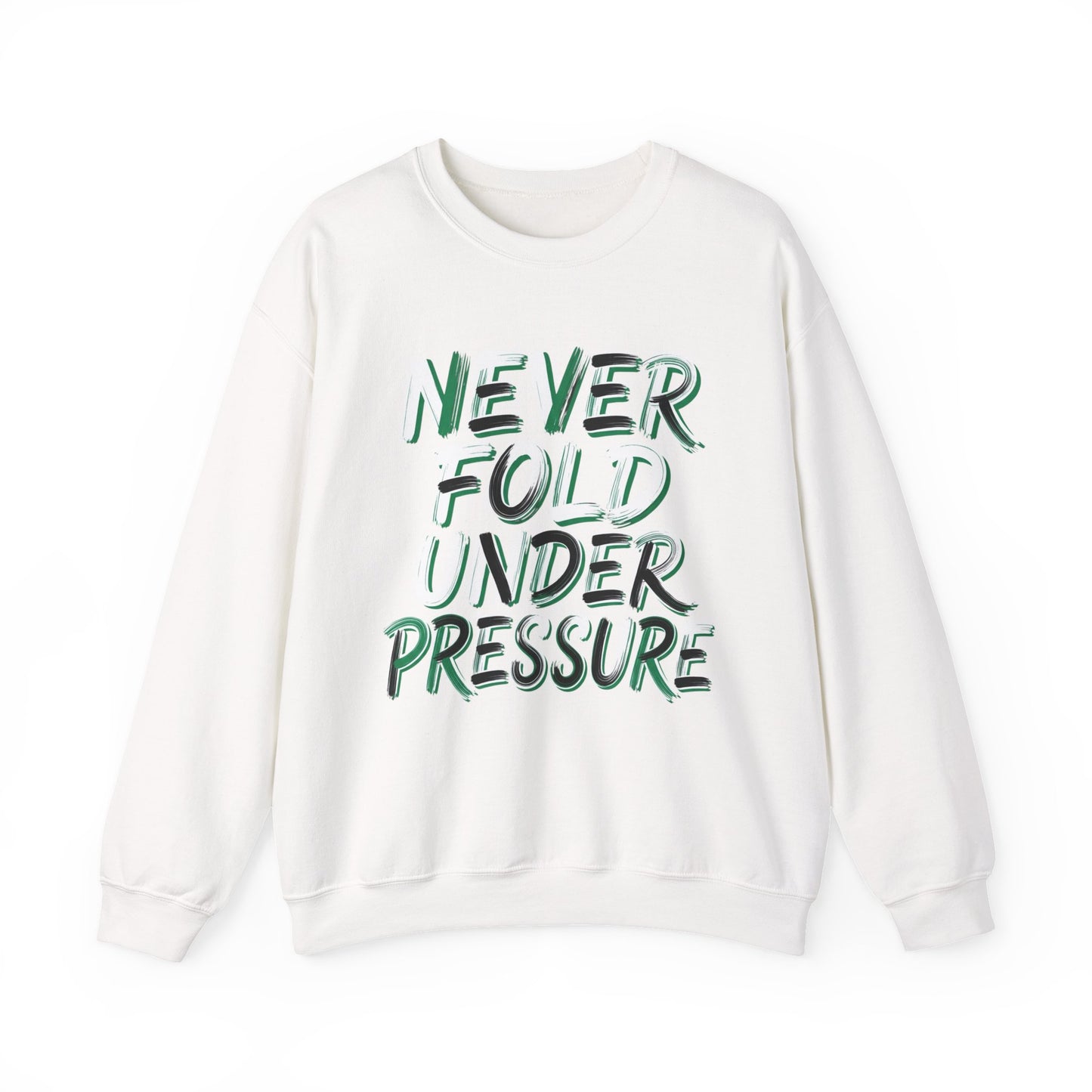 'Never Fold Under Pressure' Crewneck Sweatshirt – Motivational Graphic Pullover